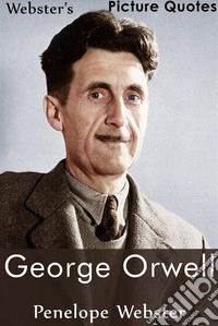Webster's George Orwell Picture Quotes. E-book. Formato EPUB ebook