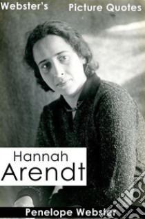 Webster's Hannah Arendt Picture Quotes. E-book. Formato EPUB ebook di Penelope Webster