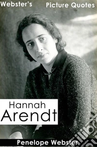 Webster's Hannah Arendt Picture Quotes. E-book. Formato EPUB ebook