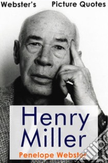 Webster's Henry Miller Picture Quotes. E-book. Formato EPUB ebook di Penelope Webster