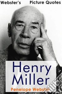 Webster's Henry Miller Picture Quotes. E-book. Formato EPUB ebook