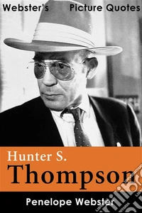 Webster's Hunter S. Thompson Picture Quotes. E-book. Formato EPUB ebook