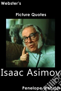Webster's Isaac Asimov Picture Quotes. E-book. Formato EPUB ebook