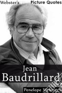 Webster's Jean Baudrillard Picture Quotes. E-book. Formato EPUB ebook di Penelope Webster