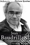 Webster's Jean Baudrillard Picture Quotes. E-book. Formato EPUB ebook