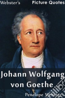 Webster's Johann Wolfgang von Goethe Picture Quotes. E-book. Formato EPUB ebook di Penelope Webster