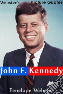 Webster's John F. Kennedy Picture Quotes. E-book. Formato EPUB ebook di Penelope Webster