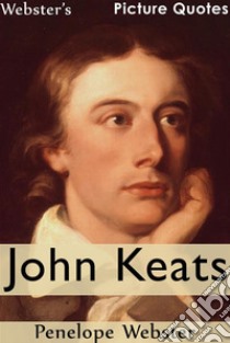 Webster's John Keats Picture Quotes. E-book. Formato EPUB ebook di Penelope Webster