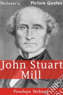 Webster's John Stuart Mill Picture Quotes. E-book. Formato EPUB ebook di Penelope Webster