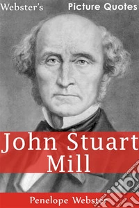Webster's John Stuart Mill Picture Quotes. E-book. Formato EPUB ebook