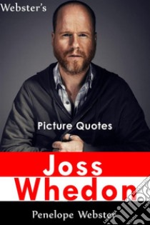 Webster's Joss Whedon Picture Quotes. E-book. Formato EPUB ebook di Penelope Webster