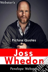 Webster's Joss Whedon Picture Quotes. E-book. Formato EPUB ebook