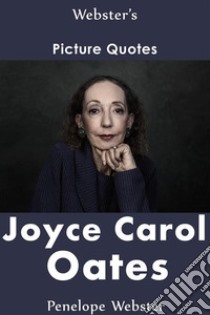 Webster's Joyce Carol Oates Picture Quotes. E-book. Formato EPUB ebook di Penelope Webster