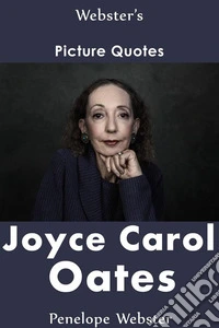 Webster's Joyce Carol Oates Picture Quotes. E-book. Formato EPUB ebook