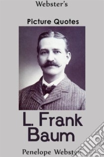 Webster's L. Frank Baum Picture Quotes. E-book. Formato EPUB ebook di Penelope Webster