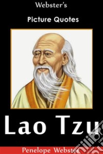 Webster's Lao Tzu Picture Quotes. E-book. Formato EPUB ebook di Penelope Webster