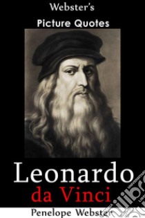 Webster's Leonardo da Vinci Picture Quotes. E-book. Formato EPUB ebook di Penelope Webster