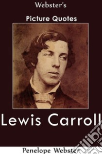 Webster's Lewis Carroll Picture Quotes. E-book. Formato EPUB ebook di Penelope Webster