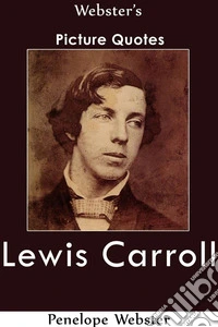 Webster's Lewis Carroll Picture Quotes. E-book. Formato EPUB ebook