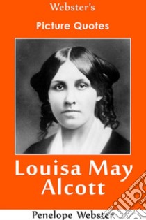 Webster's Louisa May Alcott Picture Quotes. E-book. Formato EPUB ebook di Penelope Webster