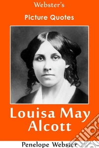 Webster's Louisa May Alcott Picture Quotes. E-book. Formato EPUB ebook