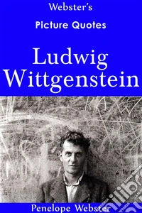 Webster's Ludwig Wittgenstein Picture Quotes. E-book. Formato EPUB ebook