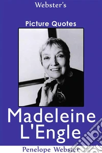 Webster's Madeleine L'Engle Picture Quotes. E-book. Formato EPUB ebook