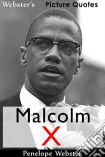 Webster's Malcolm X Picture Quotes. E-book. Formato EPUB ebook di Penelope Webster