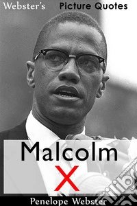 Webster's Malcolm X Picture Quotes. E-book. Formato EPUB ebook