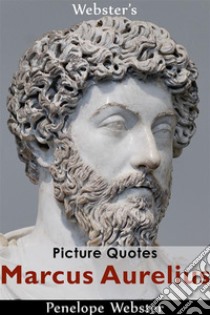 Webster's Marcus Aurelius Picture Quotes. E-book. Formato EPUB ebook di Penelope Webster