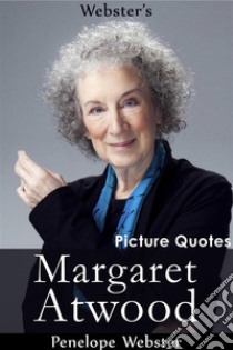 Webster's Margaret Atwood Picture Quotes. E-book. Formato EPUB ebook di Penelope Webster