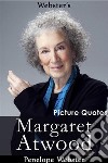 Webster's Margaret Atwood Picture Quotes. E-book. Formato EPUB ebook