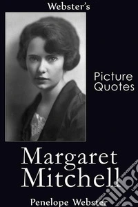 Webster's Margaret Mitchell Picture Quotes. E-book. Formato EPUB ebook