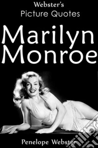 Webster's Marilyn Monroe Picture Quotes. E-book. Formato EPUB ebook