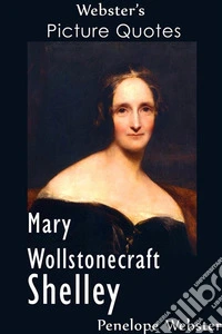 Webster's Mary Wollstonecraft Shelley Picture Quotes. E-book. Formato EPUB ebook