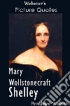 Webster's Mary Wollstonecraft Shelley Picture Quotes. E-book. Formato EPUB ebook