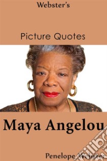 Webster's Maya Angelou Picture Quotes. E-book. Formato EPUB ebook di Penelope Webster