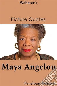 Webster's Maya Angelou Picture Quotes. E-book. Formato EPUB ebook