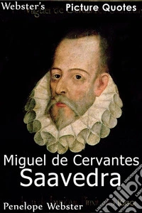 Webster's Miguel de Cervantes Saavedra Picture Quotes. E-book. Formato EPUB ebook