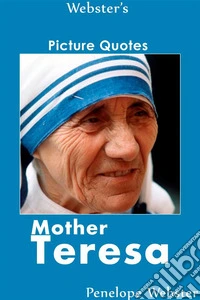 Webster's Mother Teresa Picture Quotes. E-book. Formato EPUB ebook