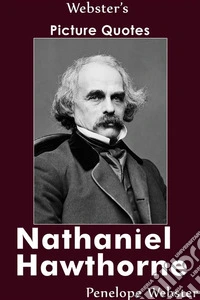 Webster's Nathaniel Hawthorne Picture Quotes. E-book. Formato EPUB ebook