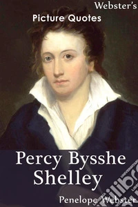 Webster's Percy Bysshe Shelley Picture Quotes. E-book. Formato EPUB ebook