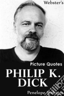 Webster's Philip K. Dick Picture Quotes. E-book. Formato EPUB ebook di Penelope Webster