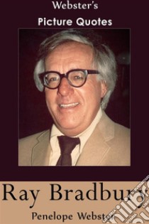 Webster's Ray Bradbury Picture Quotes. E-book. Formato EPUB ebook di Penelope Webster