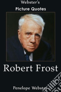 Webster's Robert Frost Picture Quotes. E-book. Formato EPUB ebook di Penelope Webster