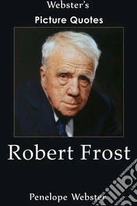 Webster's Robert Frost Picture Quotes. E-book. Formato EPUB ebook
