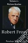 Webster's Robert Frost Picture Quotes. E-book. Formato EPUB ebook