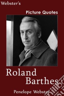 Webster's Roland Barthes Picture Quotes. E-book. Formato EPUB ebook di Penelope Webster