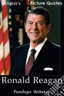 Webster's Ronald Reagan Picture Quotes. E-book. Formato EPUB ebook di Penelope Webster