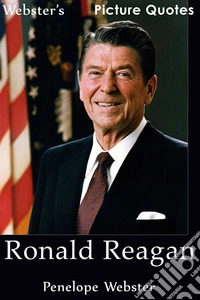 Webster's Ronald Reagan Picture Quotes. E-book. Formato EPUB ebook